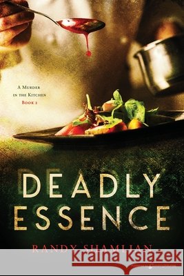 Deadly Essence Randy Shamlian 9781645403272