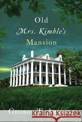 Old Mrs. Kimble's Mansion George T. Arnold 9781645403432