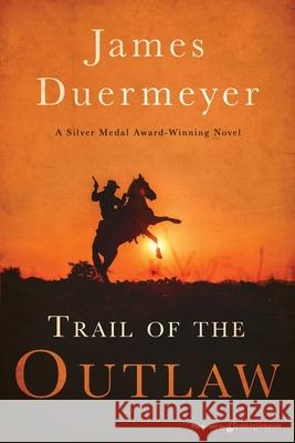 Trail of the Outlaw James Duermeyer 9781645403661