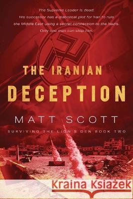 The Iranian Deception Matt Scott   9781645407324 Speaking Volumes LLC