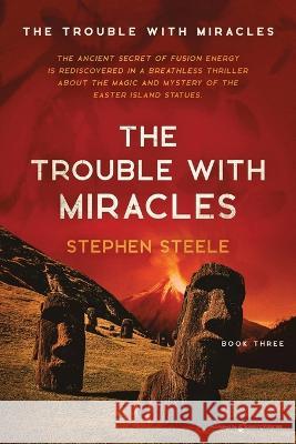 The Trouble with Miracles Stephen Steele 9781645408109