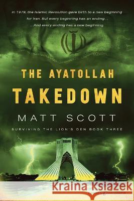 The Ayatollah Takedown Matt Scott 9781645409076 Speaking Volumes LLC