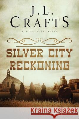 Silver City Reckoning J L Crafts   9781645409793 Speaking Volumes LLC