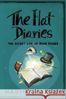 THE HAT DIARIES(TM) The Secret Life of Ryan Rigbee Nadine Haruni 9781645409854