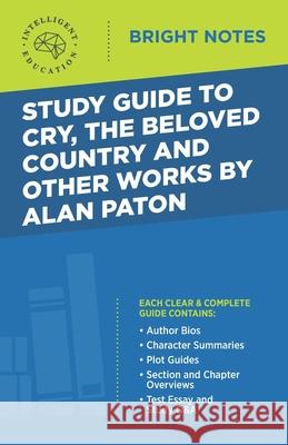 Study Guide to Cry, The Beloved Country and Other Works by Alan Paton Intelligent Education 9781645420026 Dexterity