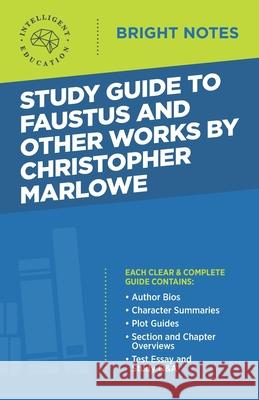 Study Guide to Faustus and Other Works by Christopher Marlowe Intelligent Education 9781645420644 Influence Publishers