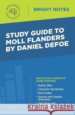 Study Guide to Moll Flanders by Daniel Defoe Intelligent Education 9781645420705 Influence Publishers