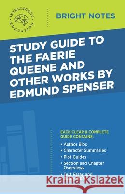 Study Guide to The Faerie Queene and Other Works by Edmund Spenser Intelligent Education 9781645420903 Dexterity