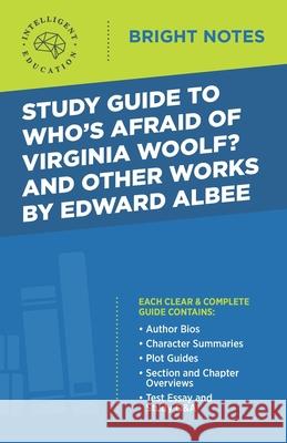 Study Guide to Who's Afraid of Virginia Woolf? and Other Works by Edward Albee Intelligent Education 9781645420941 Dexterity