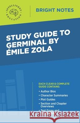 Study Guide to Germinal by Emile Zola Intelligent Education 9781645421061 Influence Publishers