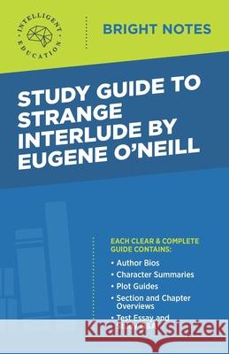 Study Guide to Strange Interlude by Eugene O'Neill Intelligent Education 9781645421221 Influence Publishers