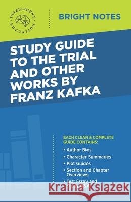 Study Guide to The Trial and Other Works by Franz Kafka Intelligent Education 9781645421320 Dexterity