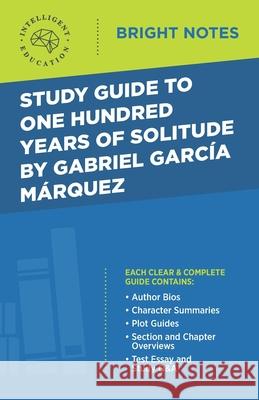Study Guide to One Hundred Years of Solitude by Gabriel Garcia Marquez Intelligent Education 9781645421443 Influence Publishers