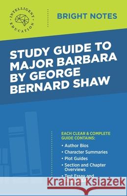 Study Guide to Major Barbara by George Bernard Shaw Intelligent Education 9781645421542 Influence Publishers