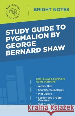 Study Guide to Pygmalion by George Bernard Shaw Intelligent Education 9781645421580 Influence Publishers