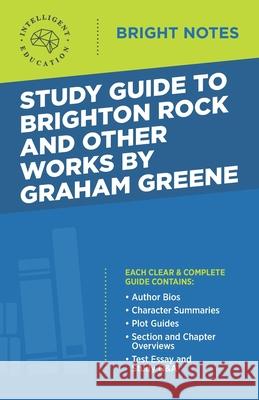 Study Guide to Brighton Rock and Other Works by Graham Greene Intelligent Education 9781645421726 Influence Publishers