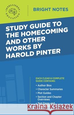 Study Guide to The Homecoming and Other Works by Harold Pinter Intelligent Education 9781645421801 Influence Publishers