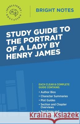 Study Guide to The Portrait of a Lady by Henry James Intelligent Education 9781645421962 Influence Publishers