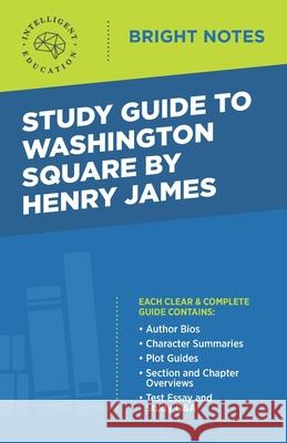 Study Guide to Washington Square by Henry James Intelligent Education 9781645422006 Influence Publishers