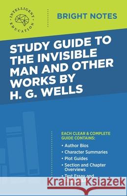 Study Guide to The Invisible Man and Other Works by H. G. Wells Intelligent Education 9781645422242 Dexterity