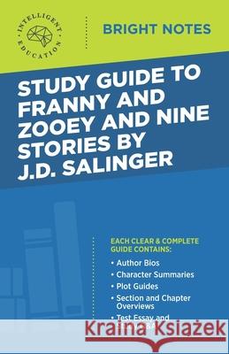 Study Guide to Franny and Zooey and Nine Stories by J.D. Salinger Intelligent Education 9781645422587 Influence Publishers