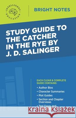 Study Guide to The Catcher in the Rye by J.D. Salinger Intelligent Education 9781645422600 Influence Publishers