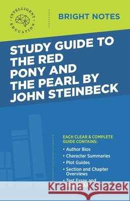 Study Guide to The Red Pony and The Pearl by John Steinbeck Intelligent Education 9781645422822 Influence Publishers