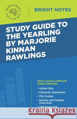 Study Guide to The Yearling by Marjorie Kinnan Rawlings Intelligent Education 9781645423287 Influence Publishers