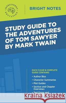 Study Guide to The Adventures of Tom Sawyer by Mark Twain Intelligent Education 9781645423348 Influence Publishers