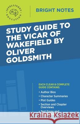 Study Guide to The Vicar of Wakefield by Oliver Goldsmith Intelligent Education 9781645423607 Influence Publishers