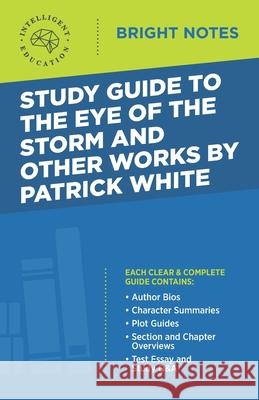 Study Guide to The Eye of the Storm and Other Works by Patrick White Intelligent Education 9781645423683 Dexterity