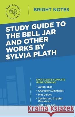 Study Guide to The Bell Jar and Other Works by Sylvia Plath Intelligent Education 9781645424109 Influence Publishers