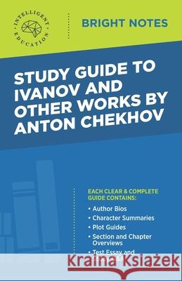 Study Guide to Ivanov and Other Works by Anton Chekhov Intelligent Education 9781645424222 Dexterity