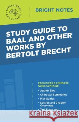 Study Guide to Baal and Other Works by Bertolt Brecht Intelligent Education 9781645424246 Dexterity