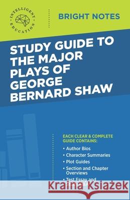 Study Guide to The Major Plays of George Bernard Shaw Intelligent Education 9781645424260 Influence Publishers