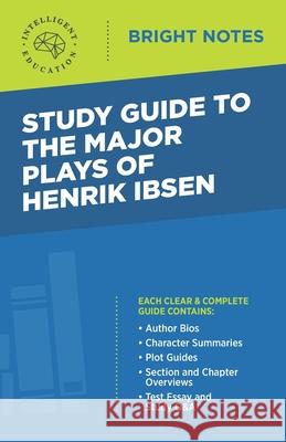 Study Guide to the Major Plays of Henrik Ibsen Intelligent Education 9781645424482 Influence Publishers