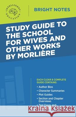 Study Guide to The School for Wives and Other Works by Moliere Intelligent Education 9781645424505 Dexterity