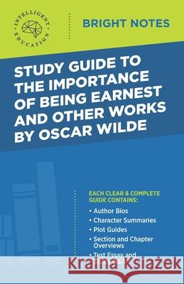 Study Guide to The Importance of Being Earnest and Other Works by Oscar Wilde Intelligent Education 9781645424529 Influence Publishers