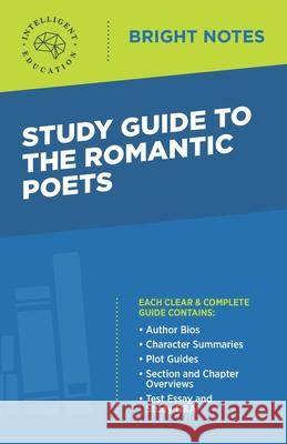 Study Guide to The Romantic Poets Intelligent Education 9781645424765 Influence Publishers