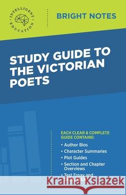 Study Guide to the Victorian Poets Intelligent Education 9781645424789 Influence Publishers