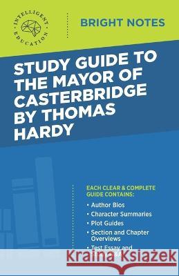 Study Guide to The Mayor of Casterbridge by Thomas Hardy Intelligent Education 9781645424901 Influence Publishers