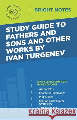 Study Guide to Fathers and Sons and Other Works by Ivan Turgenev Intelligent Education 9781645425168 Influence Publishers