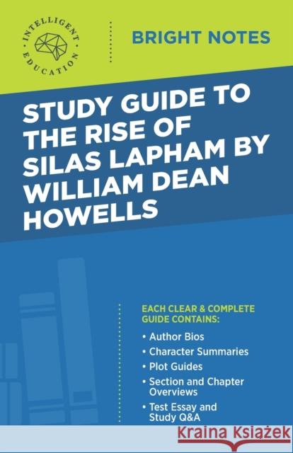 Study Guide to The Rise of Silas Lapham by William Dean Howells Intelligent Education 9781645425403 Dexterity
