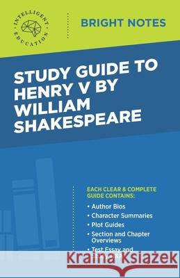 Study Guide to Henry V by William Shakespeare Intelligent Education 9781645425649 Influence Publishers