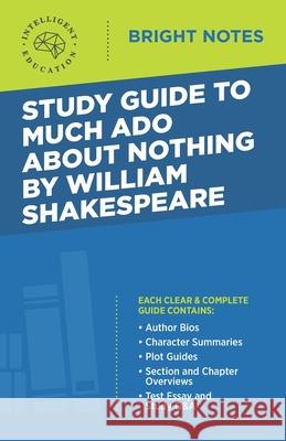 Study Guide to Much Ado About Nothing by William Shakespeare Intelligent Education 9781645425748 Dexterity