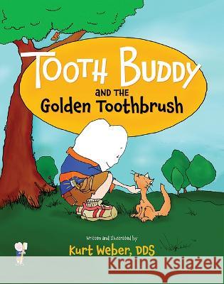 Tooth Buddy and the Golden Toothbrush Kurt Webe 9781645432951