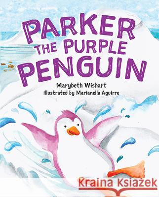 Parker the Purple Penguin Marybeth Wishart 9781645433309 