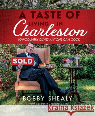 A Taste of Living in Charleston: Lowcountry Dishes Anyone Can Cook Bobby Shealy 9781645434931 Mascot Books
