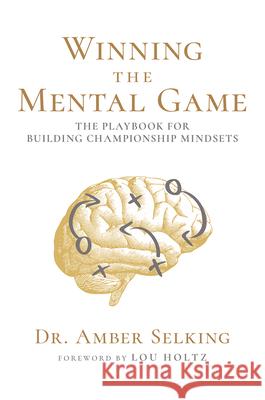 Winning the Mental Game: The Playbook for Building Championship Mindsets Amber Selking 9781645436188 Amplify Publishing