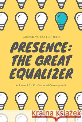 Presence: The Great Equalizer Lauren W. Satterfield 9781645437024 Mascot Books